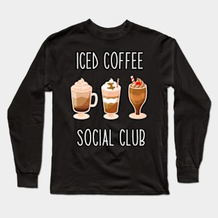 Iced Coffee Social Club Cool Iced Coffee Lover Long Sleeve T-Shirt